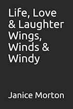 Life, Love & Laughter Wings, Winds & Windy