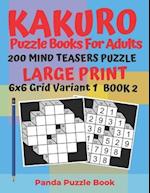 Kakuro Puzzle Books For Adults - 200 Mind Teasers Puzzle - Large Print - 6x6 Grid Variant 1 - Book 2: Brain Games Books For Adults - Mind Teaser Puzzl