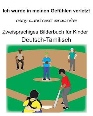 Deutsch-Tamilisch Ich wurde in meinen Gefühlen verletzt Zweisprachiges Bilderbuch für Kinder