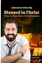 Blessed in Christ: How to Live Like a Christianaire 