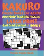 Kakuro Puzzle Books For Adults - 200 Mind Teasers Puzzle - Large Print - 6x6 Grid Variant 1 - Book 5: Brain Games Books For Adults - Mind Teaser Puzzl