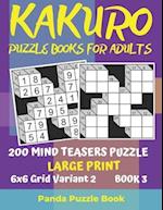 Kakuro Puzzle Books For Adults - 200 Mind Teasers Puzzle - Large Print - 6x6 Grid Variant 2 - Book 3: Brain Games Books For Adults - Mind Teaser Puzzl