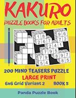 Kakuro Puzzle Books For Adults - 200 Mind Teasers Puzzle - Large Print - 6x6 Grid Variant 2 - Book 5: Brain Games Books For Adults - Mind Teaser Puzzl