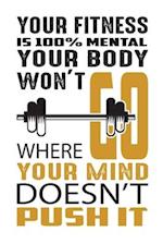 Your fitness is 100% mental your body won't go where your mind doesn't push it