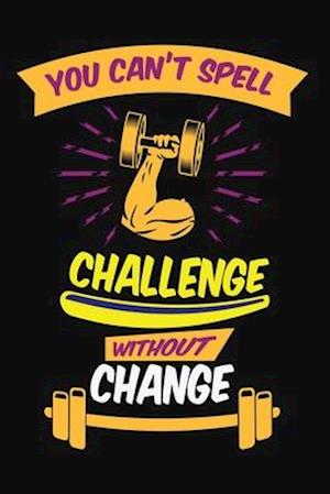 You can't spell challenge without change