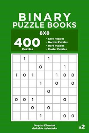 Binary Puzzle Books - 400 Easy to Master Puzzles 8x8 (Volume 2)