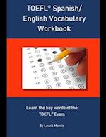 TOEFL Spanish/ English Vocabulary Workbook