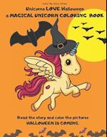 Unicorns LOVE Halloween. A magical Unicorn coloring book. Read the story and color the pictures.HALLOWEEN IS COMING.