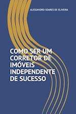 Como Ser Um Corretor de Imóveis Independente de Sucesso