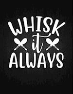 Whisk it always