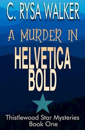 A Murder in Helvetica Bold: Thistlewood Star Mysteries #1