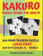 Kakuro Puzzle Books For Adults - 200 Mind Teasers Puzzle - Large Print - 6x6 Grid Variant 4 - Book 5: Brain Games Books For Adults - Mind Teaser Puzzl