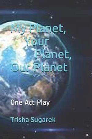 My Planet, Your Planet, Our Planet