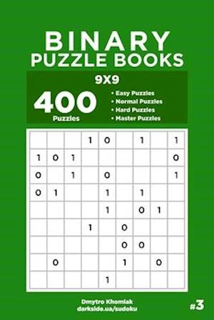 Binary Puzzle Books - 400 Easy to Master Puzzles 9x9 (Volume 3)