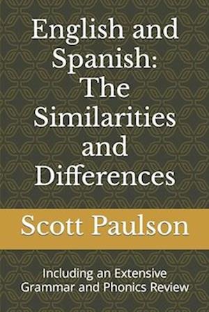 English and Spanish: The Similarities and Differences: Including an Extensive Grammar and Phonics Review