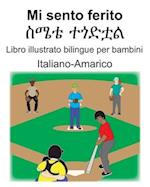 Italiano-Amarico Mi sento ferito/&#4661;&#4636;&#4724; &#4720;&#4878;&#4853;&#4727;&#4621; Libro illustrato bilingue per bambini