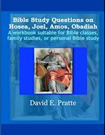 Bible Study Questions on Hosea, Joel, Amos, Obadiah: A workbook suitable for Bible classes, family studies, or personal Bible study 