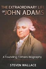 The Extraordinary Life of John Adams