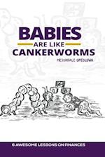 Babies are Like Cankerworms