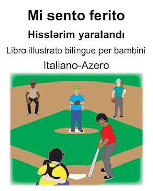 Italiano-Azero Mi sento ferito/Hissl&#601;rim yaraland&#305; Libro illustrato bilingue per bambini