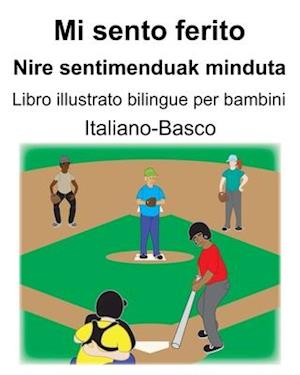 Italiano-Basco Mi sento ferito/Nire sentimenduak minduta Libro illustrato bilingue per bambini