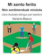 Italiano-Basco Mi sento ferito/Nire sentimenduak minduta Libro illustrato bilingue per bambini