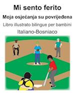 Italiano-Bosniaco Mi sento ferito/Moja osjecanja su povrije&#273;ena Libro illustrato bilingue per bambini