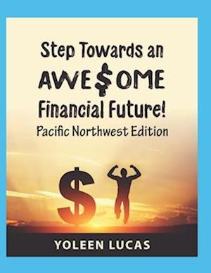 Step Towards an AWE$OME Financial Future!: (Pacific Northwest Edition)