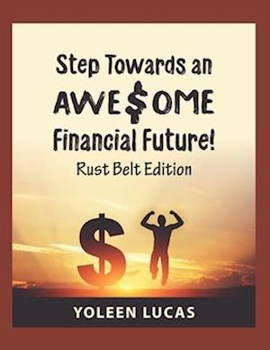 Step Towards an AWE$OME Financial Future!: (Rust Belt Edition)