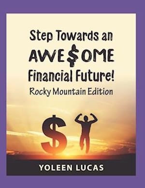 Step Towards an AWE$OME Financial Future!: (Rocky Mountain Edition)