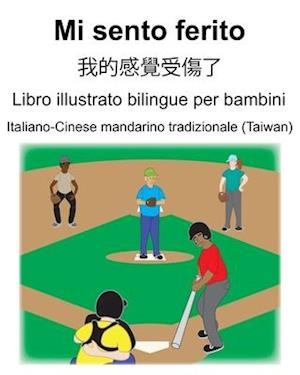 Italiano-Cinese mandarino tradizionale (Taiwan) Mi sento ferito/&#25105;&#30340;&#24863;&#35258;&#21463;&#20663;&#20102; Libro illustrato bilingue per