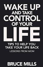 Wake Up and Take Control of your Life! Tips to help you take your life back