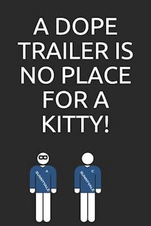 A dope trailer is no place for a kitty!