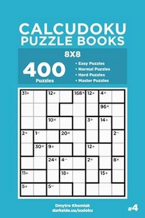 Calcudoku Puzzle Books - 400 Easy to Master Puzzles 8x8 (Volume 4)