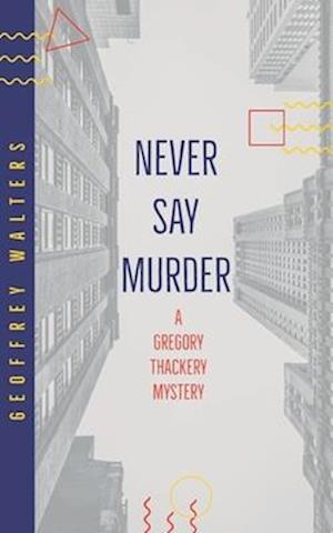 Never Say Murder: A Gregory Thackery Mystery