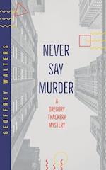 Never Say Murder: A Gregory Thackery Mystery 