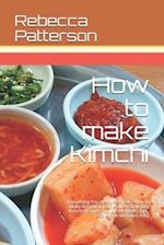 How to make Kimchi: Everything You Need to Know - How to Make Kimchi at Home, Most Delicious Kimchi Recipes, Simple Methods, Useful Tips, Common Mista