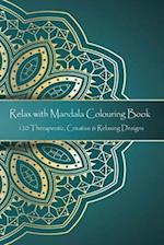 Relax with Mandala Colouring Book, 120 Therapeutic, Creative & Relaxing Designs