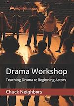 Drama Workshop: Teaching Drama to Beginning Actors 