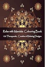 Relax with Mandala Colouring Book, 120 Therapeutic, Creative & Relaxing Designs