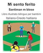 Italiano-Creolo haitiano Mi sento ferito/Santiman m blese Libro illustrato bilingue per bambini