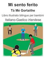 Italiano-Gaelico irlandese Mi sento ferito/Tá Mé Gortaithe Libro illustrato bilingue per bambini