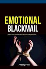 Emotional Blackmail: Understanding And Dealing With Manipulative People Like A Pro 