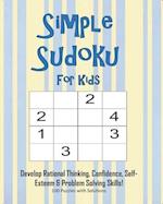 Simple Sudoku For Kids - Develop Rational Thinking, Confidence, Self-Esteem & Problem Solving Skills, 100 Puzzles with Solutions