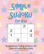 Simple Sudoku For Kids - Develop Rational Thinking, Confidence, Self-Esteem & Problem Solving Skills, 100 Puzzles with Solutions