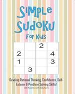 Simple Sudoku For Kids - Develop Rational Thinking, Confidence, Self-Esteem & Problem Solving Skills, 100 Puzzles with Solutions