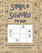 Simple Sudoku For Kids - Develop Rational Thinking, Confidence, Self-Esteem & Problem Solving Skills, 100 Puzzles with Solutions