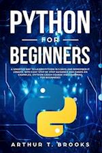 Python for Beginners: A Smarter Way to Learn Python in 5 Days and Remember it Longer. With Easy Step by Step Guidance and Hands on Examples. (Python C