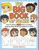The Big Book of Faces: How to Draw 400 Easy to follow Step by Step Drawing Lessons for Kids 