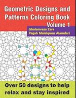 Geometric Designs and Patterns Coloring Book Volume 1: Over 50 designs to help relax and stay inspired 